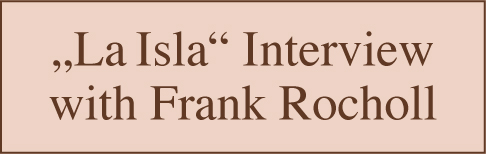 La Isla Interview with Frank Rocholl